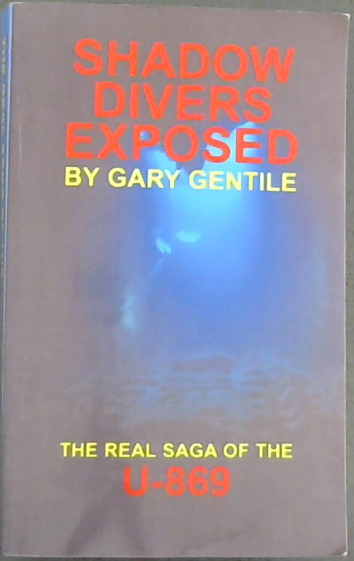 Gentile, Gary .. Shadow Divers Exposed: The Real Saga of the U-869