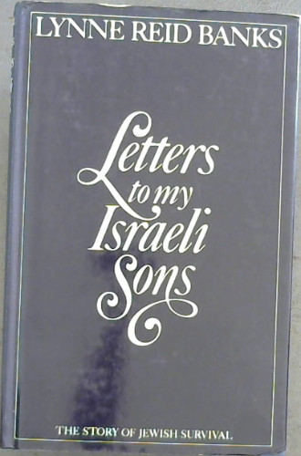 Banks, Lynne Reid .. Letters to My Israeli Sons: Story of Jewish Survival