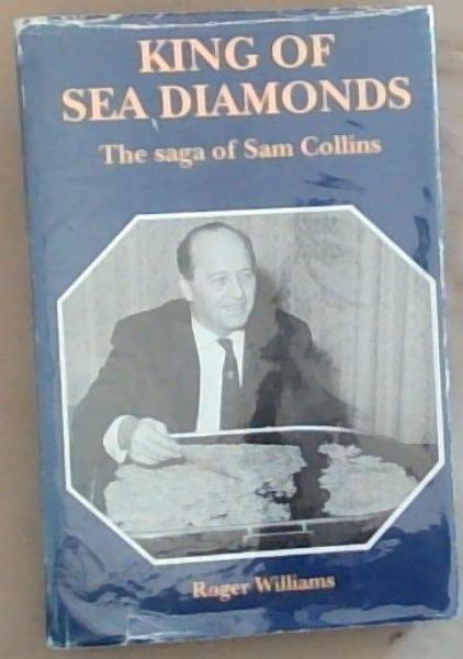 Williams, Roger .. King of Sea Diamonds: The Saga of Sam Collins