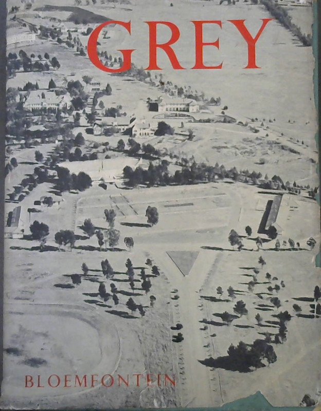 Grey College : A South African School ; Grey-Kollege ; 'n Suid-Afrikaanse Skool Image for Grey College : A South African School ; Grey-Kollege ; 'n Suid-Afrikaanse Skool