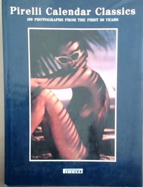 洋書 Pirelli Calendar Classics Pirelli Calendar Classics: 100 Photographs from the First 30