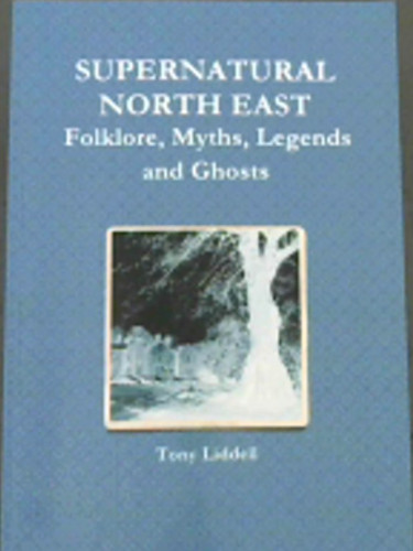Supernatural North East:  Folklore, Myths, Legends and Ghosts
