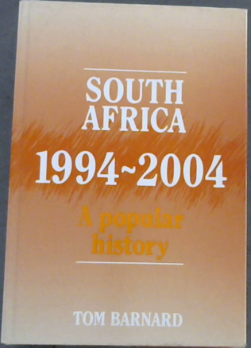 Barnard, Tom .. South Africa, 1994-2004: A Popular History