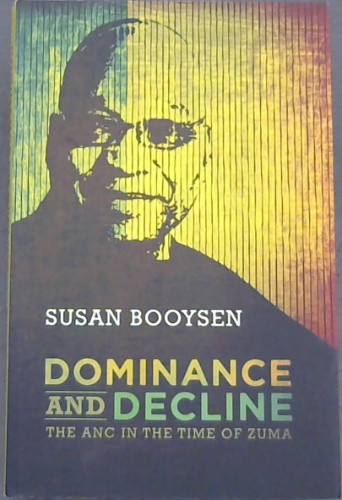 Booysen, Susan .. Dominance and Decline: The ANC in the Time of Zuma - Picture 1 of 3