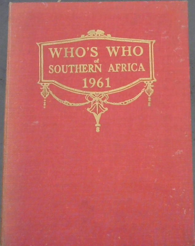 Image for Who's Who of Southern Africa 1961 (Incorporating South African Who's Who and the Who's Who of the Federation of Rhodesia and Nyasaland, Central and East Africa) : An Illustrated Biographical Sketch Book of Personalities in Southern Africa with separate sections for the Republic of South Africa, South-West Africa and the Federation of Rhodesia and Nyasaland, Central and East Africa