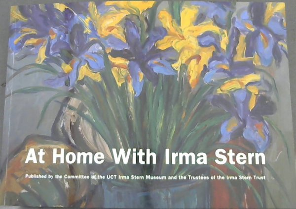 Zu Hause bei Irma Stern: Ein Leitfaden zum UCT Irma Stern Museum - Smuts, Helene
