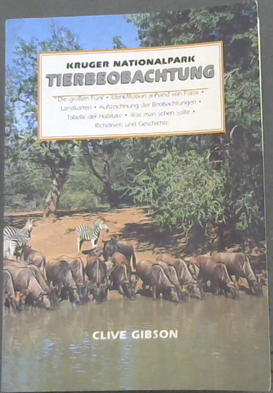 Image for Tierbeobachtung im Kruger Nationalpark : Ein Teil des Erlöse, den dieses Buch erzielt, kommt den Forschungsprojekten des Kruger Nasionalparks zugute, damit auch die kommenden Generationen dieses Refugium der Wildtiere noch erleben und geniessen können