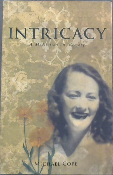 Cope, Michael  .. Intricacy:  A Meditation on Memory