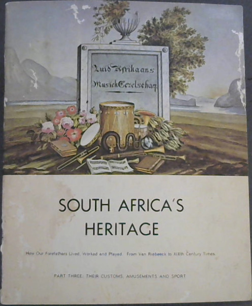 Image for South Africa's Heritage - How Our Forefathers Lived, Worked and Played - From Van Riebeeck to XIXth Century Times : Part Three : Their Customs, Amusements and Sport