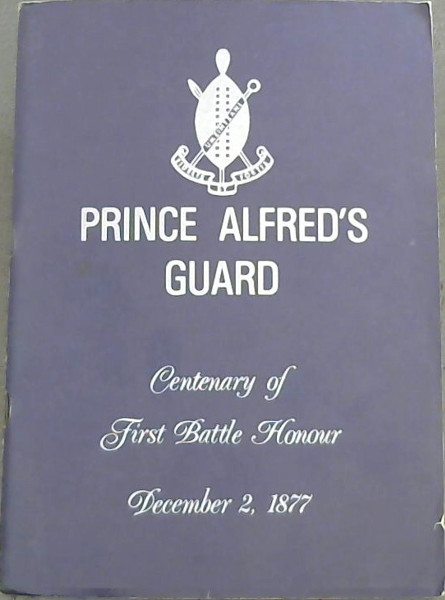 Image for Prince Alfred's Guard : Centenary of First Battle Honour December 2, 1877 - Centenary of The Battle of Umzintzani