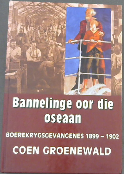 Bannelinge Oor Die Oseaan: Boere-krygsgevangenes 1899 - 1902