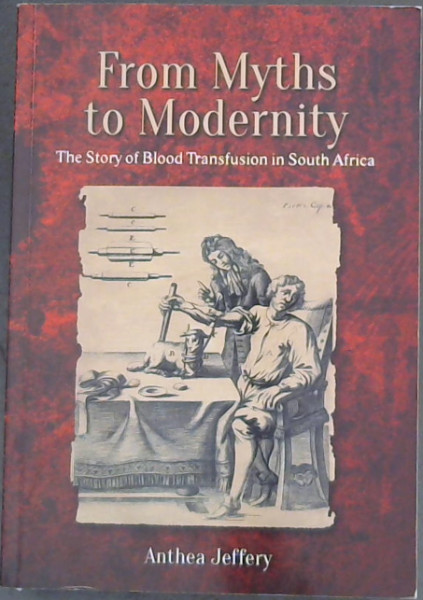 Image for From Myths to Modernity : the story of blood transfusion in South Africa