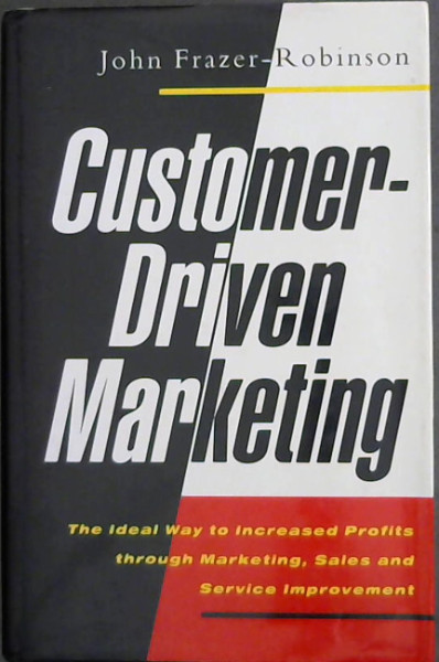 Customer-driven Marketing: The Perfect Way to Increased Profits Through Market..