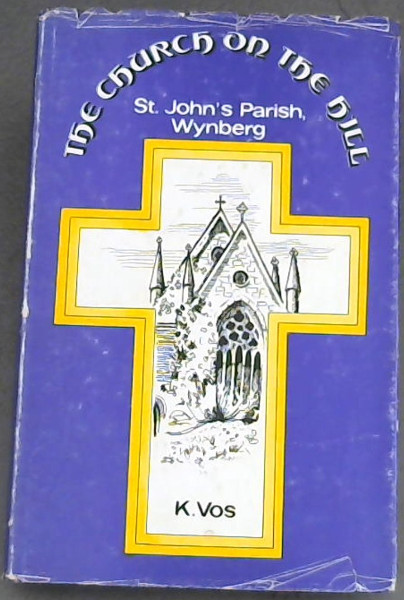 Vos, K .. The Church on the hill;: St. John's Parish, Wynberg