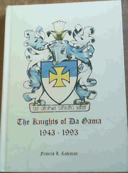 Image for A Brief Survey of the Origins, Spread, and Activities of the Catholic Order of the Knights of Da Gama, on the Occasion of the 50th Anniversary of Its Founding in Durban on 20 November 1943