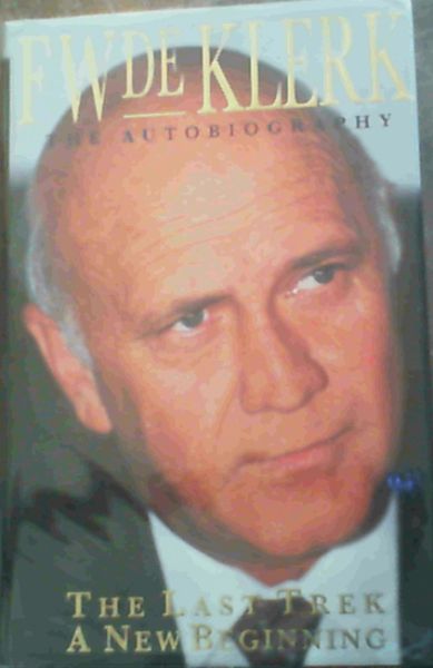 de Klerk, F W .. The Last Trek A New Beginning