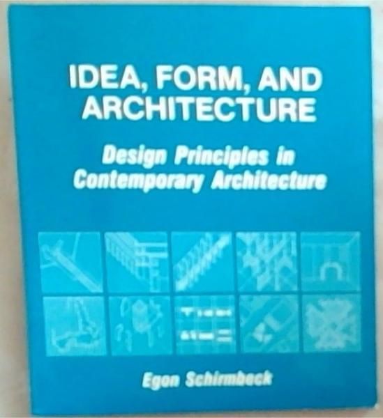 Idea, Form and Architecture: Design Principles in Contemporary Architecture