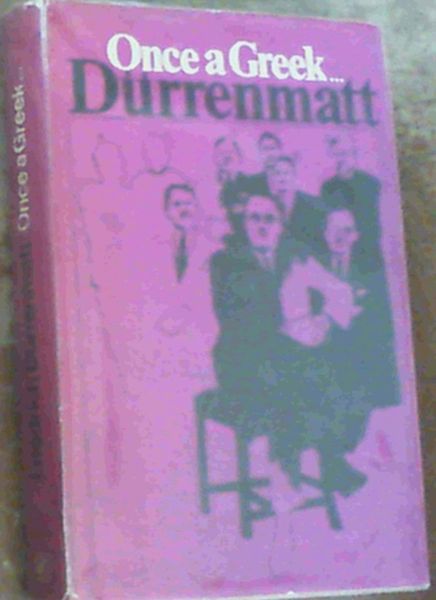 Durrenmatt, Friedrich .. Once a Greek.