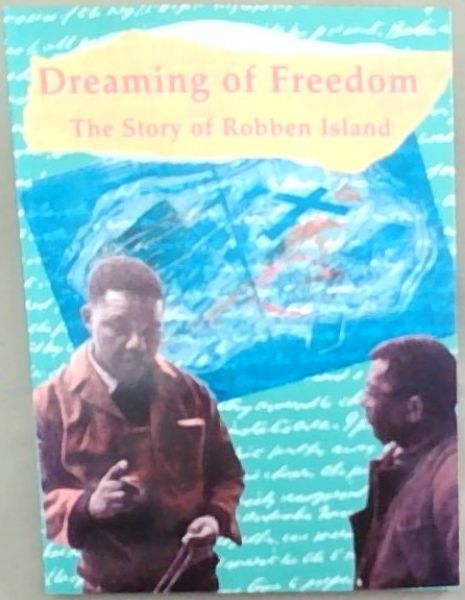 Berens Penny (Editor); Et Al .. Dreaming of Freedom: the Story of Robben Island