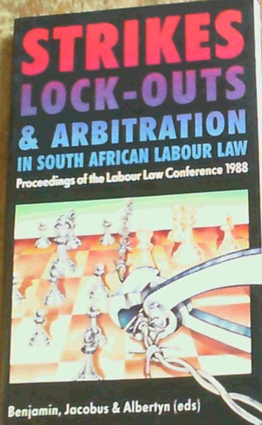 Image for Strikes Lock - Outs & Arbitration In South African Labour Law ;Proceedings Of The Labour Law Conference 1988