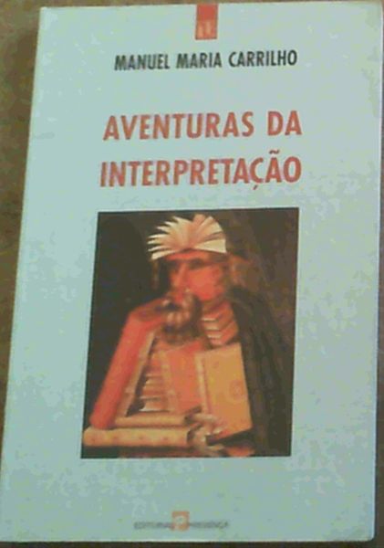 Carrilho, Manuel Maria .. Aventuras da Interpretacao - Carrilho, Manuel Maria