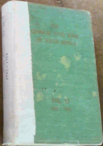 Image for The General Stud Book of South Africa Containing Pedigrees of Race Horses in Seventeen Volumes. (Volume 17 Only, Covering the Period 1st August 1952 to 31st July 1956