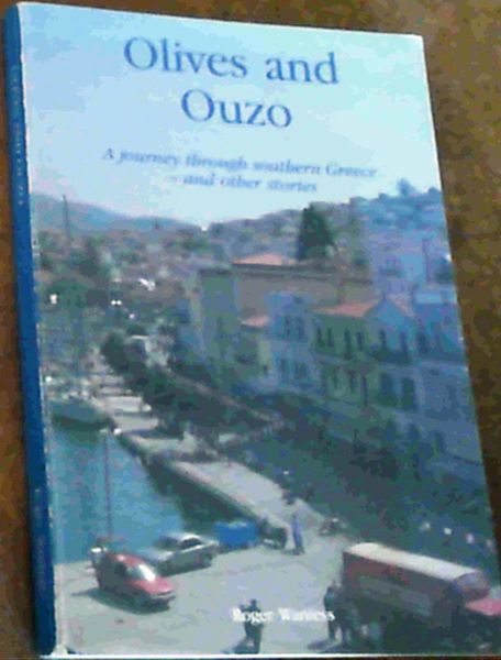 Image for Olives and Ouzo : A Journey Through Southern Greece-and other stories