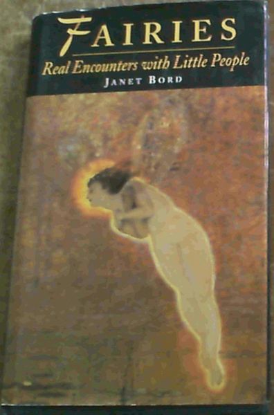 Bord, Janet .. Fairies : Real Encounters with the Little People