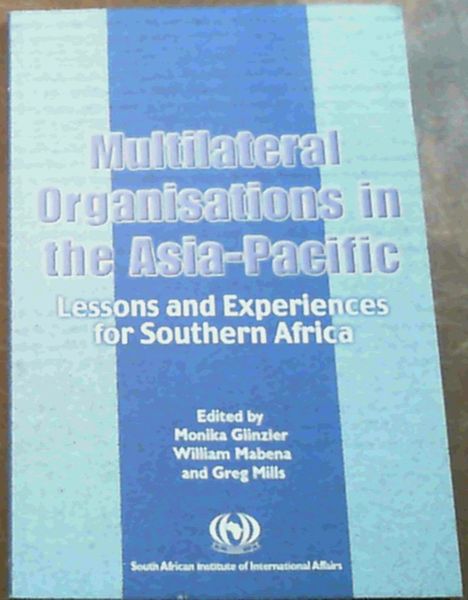 Image for Multilateral Organisations in the Asia - Pacific : Lessons and Experiences for Southern Africa