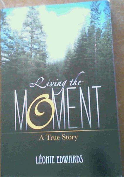 Edwards, L .. Living the Moment: A True Story