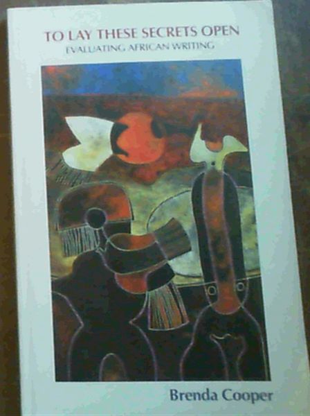 Cooper, Brenda .. To Lay These Secrets Open: Evaluating African Literature