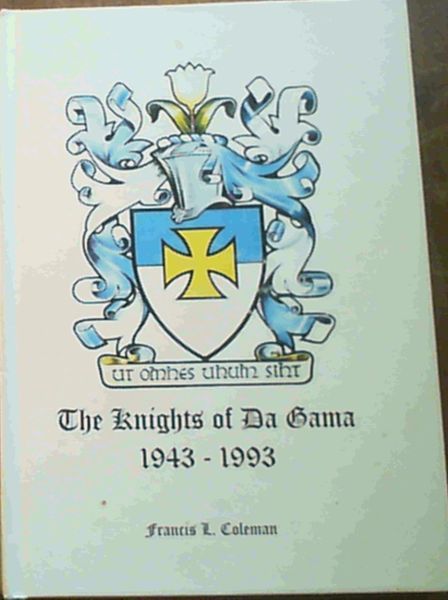 Image for The Knights of Da Gama 1943-1993 : A Brief Survey of the Origins, Spread and Activities of the Catholic Order of the Knights of Da Gama on the occasion of the 50th anniversary of its founding in Durban on 20 November 1943