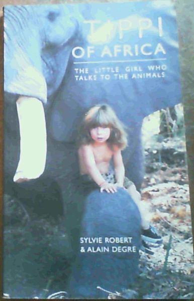 Sylvie, Robert :  .. Tippi of Africa : The Little Girl Who Talks to the Animals