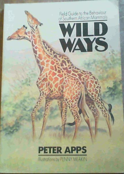 Wild Ways: Field Guide to the Behaviour of Southern African Mammals