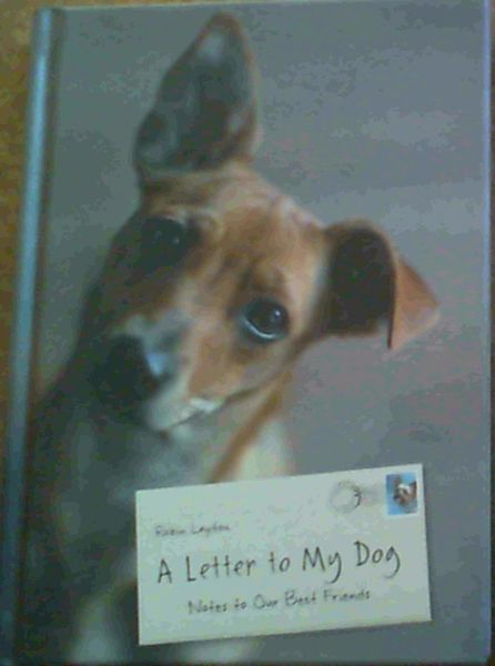 Layton, Robin .. A Letter to My Dog : Notes to Our Best Friends