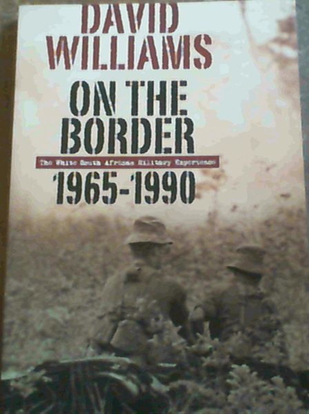 On the Border 1965-1990 : The White South African Military Experience