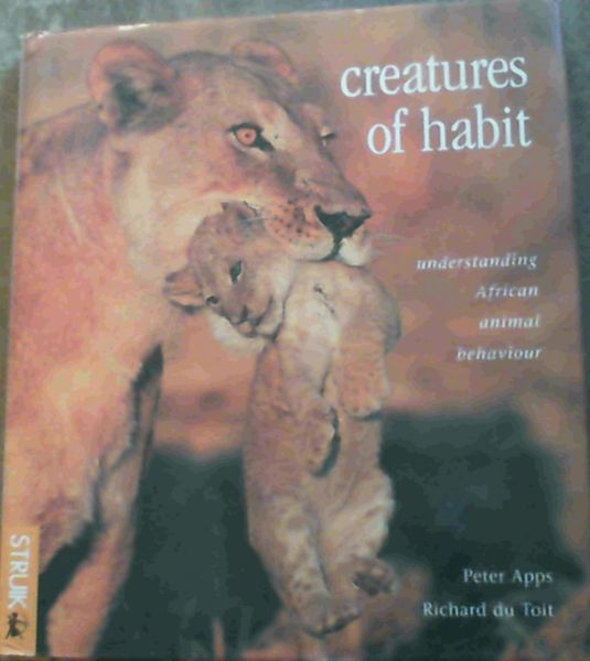 Apps, Peter ; Du .. Creatures of Habit : Understanding African Animal Behaviour