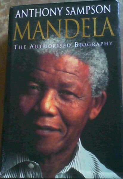Sampson, Anthony .. Mandela : The Authorised Biography