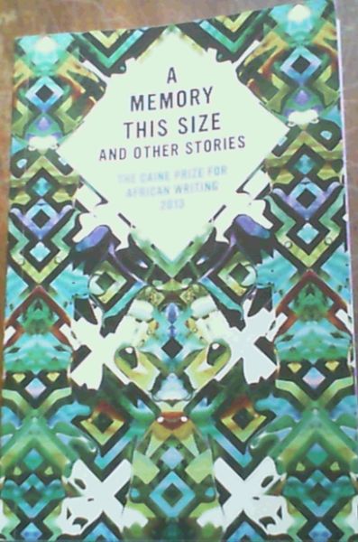 Image for A Memory This Size and other stories : The Caine Prize for African Writing 2013