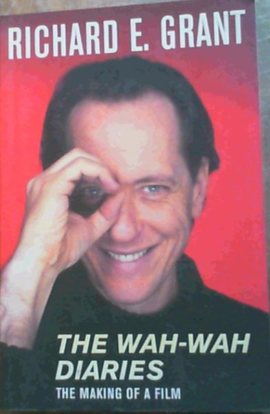 Grant, Richard E. .. The Wah - Wah Diaries