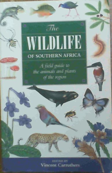 The Wildlife of Southern Africa : A Field Guide to the Animals and Plants of t..