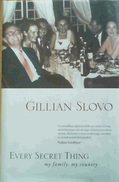 Slovo, Gillian .. Every Secret Thing: My Family, My Country