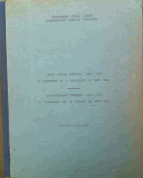 Image for South African Printing, 1800 - 1968 An Exhibition of a Publication of Each Year / Suid-Afrikaanse Drukwerk, 1800-1968 'n Uitstalling van 'n Uitgawe van Elke Jaar : 16.9.1968 - 5.10.1968