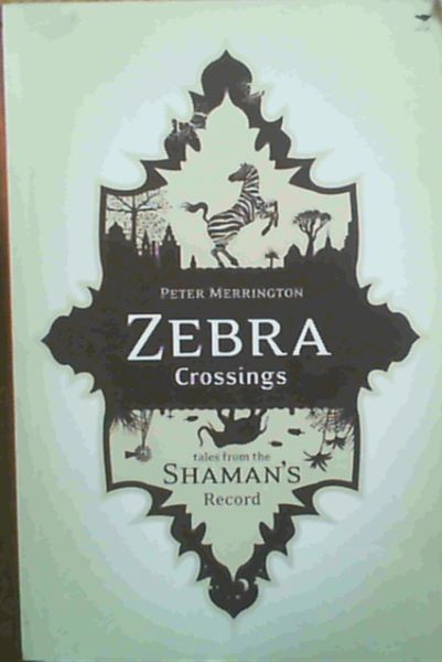 Merrington, Peter .. Zebra Crossings : Tales from the Shaman's Record