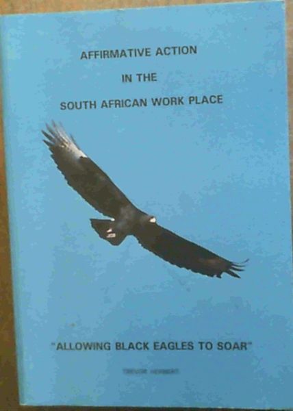Image for Affirmative action in the South African work place: Allowing black eagles to soar