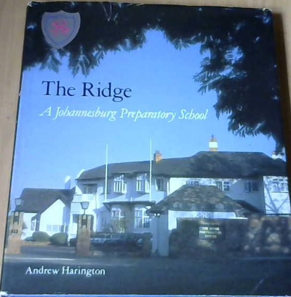 Harrington, Andrew .. The Ridge: A Johannesburg Preparatory School ...