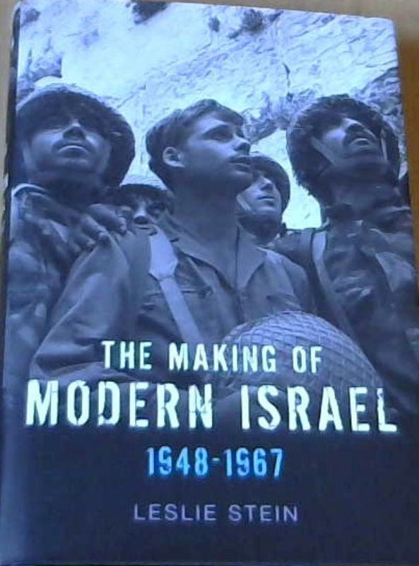 Stein, Leslie .. The Making of Modern Israel 1948 - 1967