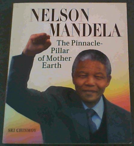 Chinmoy, Sri .. Nelson Mandela: The Pinnacle-Pillar of Mother Earth - Zdjęcie 1 z 3