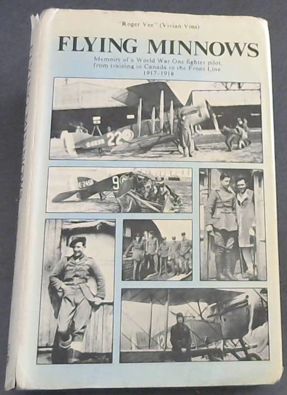 Flying Minnows: Memoirs of a World War One Fighter Pilot, from Training in Can..