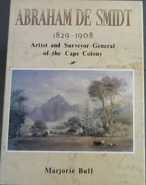 Abraham de Smidt 1829-1908: Artist and Surveyor-General of the Cape Colony Image for Abraham de Smidt 1829-1908: Artist and Surveyor-General of the Cape Colony